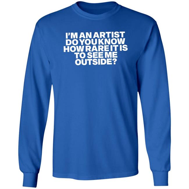 Shaz I'm An Artist Do You Know How Rare It Is To See Me Outside Shirt Shazdidthis