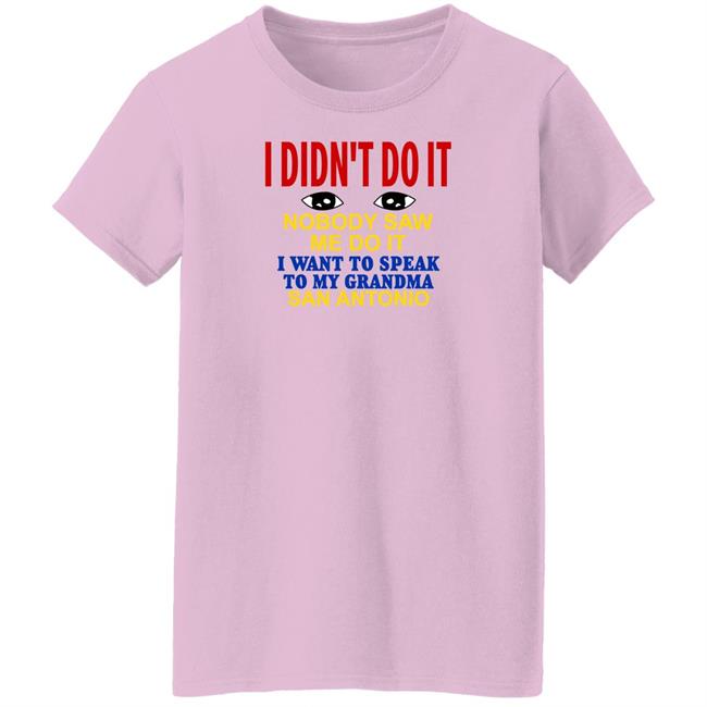 Shirts With Threatening Auras I Didn't Do It Nobody Saw Me Do It I Want To Speak To My Grandma San Antonio Shirt