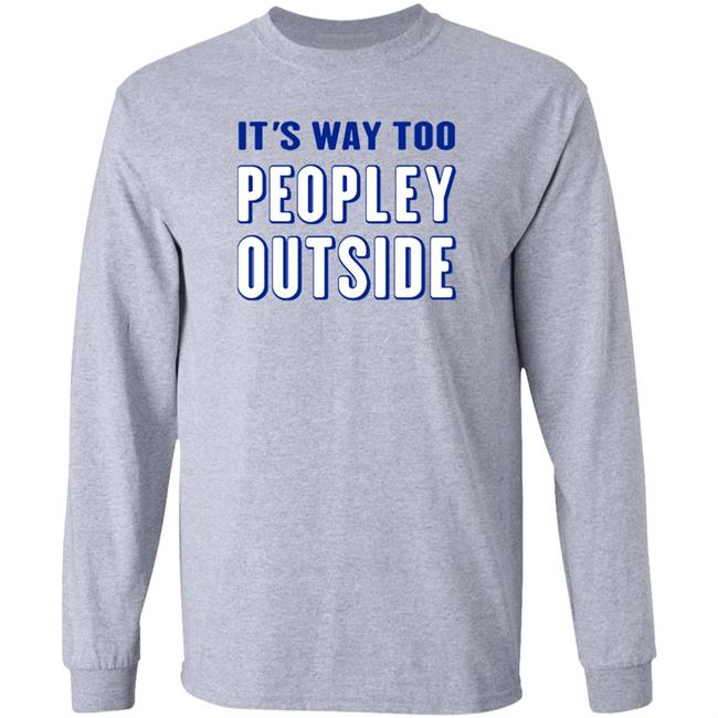Patrick Pearce It's Way Too Peopley Outside Shirt