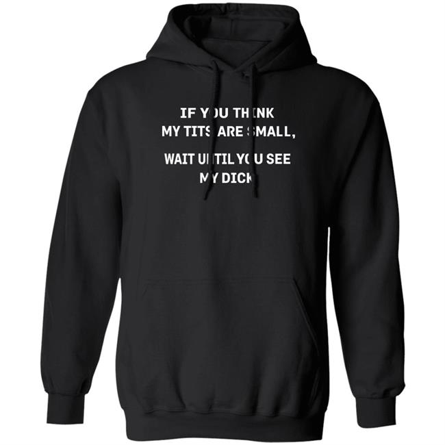 If You Think My Tits Are Small Wait Until You See My Dick Shirt Twinkbride