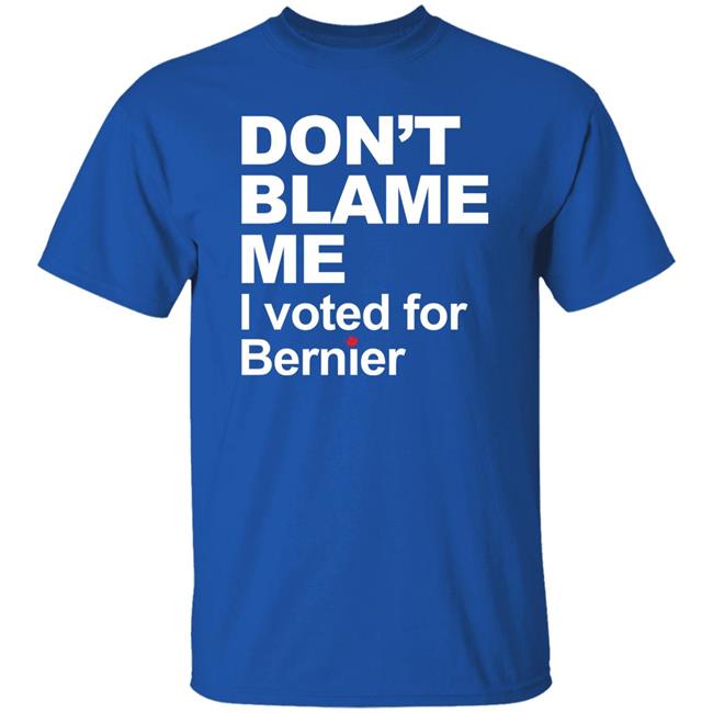 Maxime Bernier Don’t Blame Me I Voted For Bernier Shirt