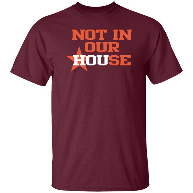 Houston Astros Not In Our House Shirt