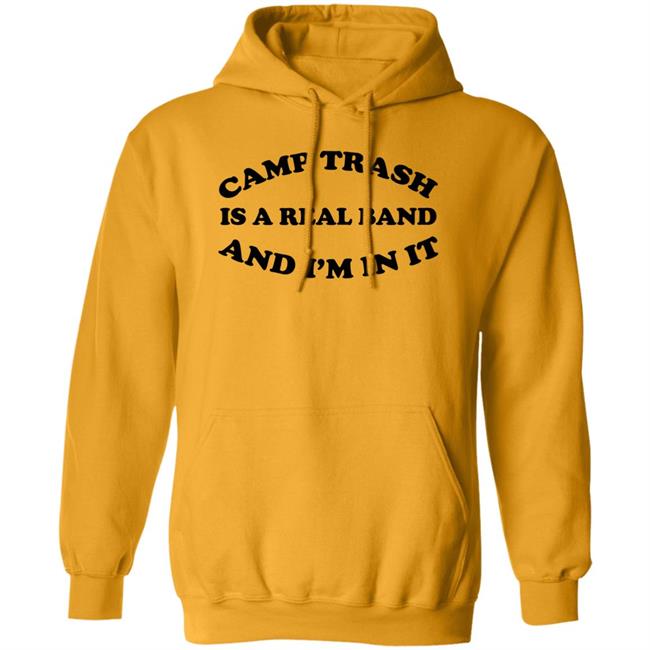 Camps Trash Is A Real Band And I'm In It Shirt Camps Trash Band Store Camps Trash Is A Real Band And I'm In It Shirt Camps Trash Band Store