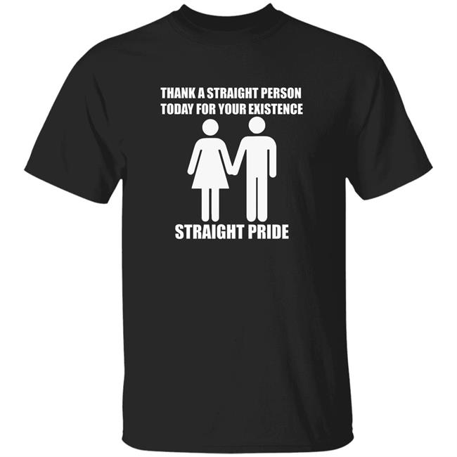 Thank A Straight Person Today For Your Existence Shirt Hoodie Sweatshirt
