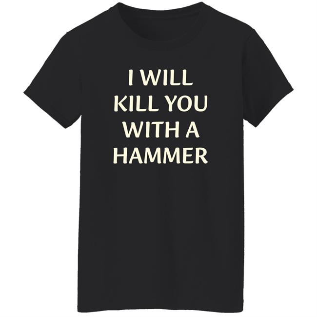 Luccainternational Merch I Will Kill You With A Hammer Shirt Lucca I Will Kill You With A Hammer Shirt Luccainternational Merch Lucca