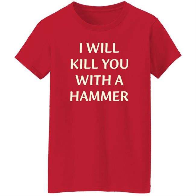 Luccainternational Merch I Will Kill You With A Hammer Shirt Lucca I Will Kill You With A Hammer Shirt Lucca Luccainternational Merch