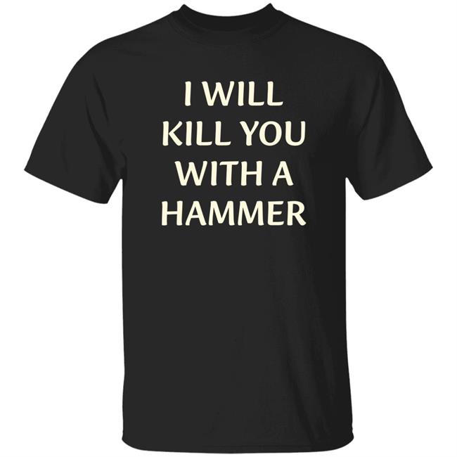 Luccainternational Merch I Will Kill You With A Hammer Shirt Lucca I Will Kill You With A Hammer Shirt Lucca Luccainternational Merch
