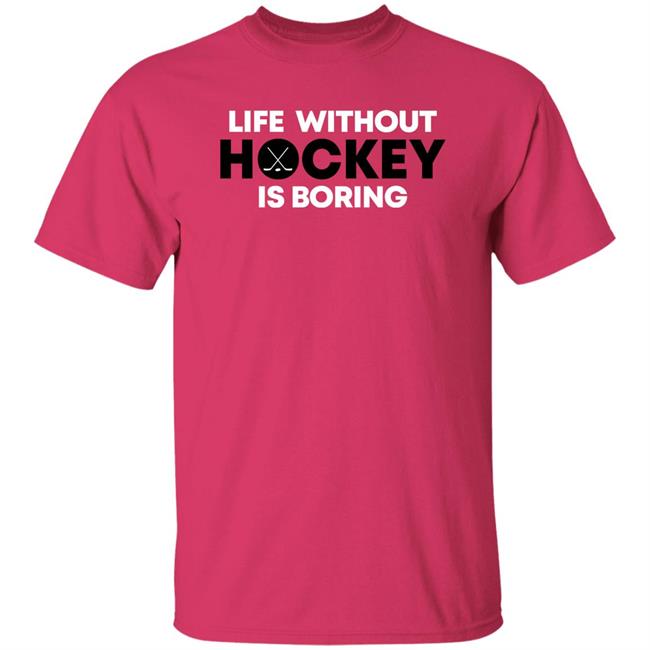 Everything Hockey Merch Life Without Hockey Is Boring Shirt