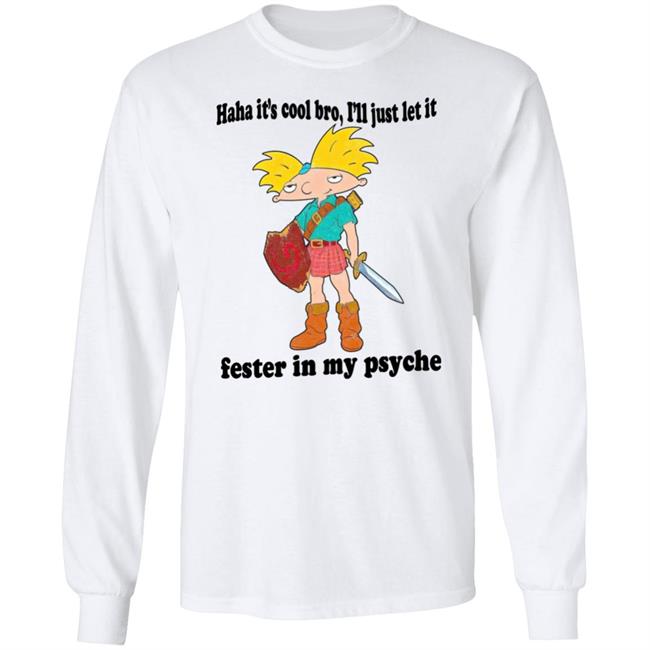 Haha It's Cool Bro I'll Just Let It Fester In My Psyche Shirt The Fresh Prints