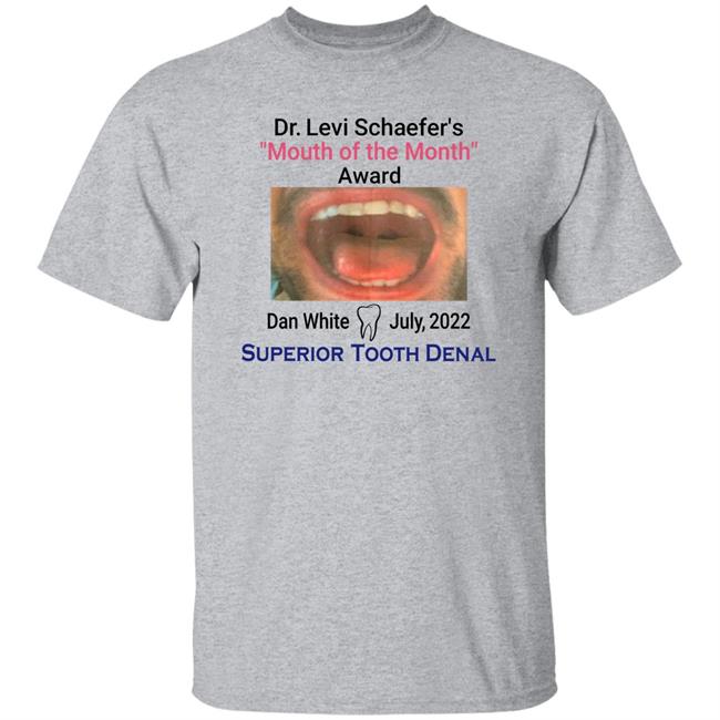 Mouth Of The Month Award Dan White July 2022 Superior Tooth Dental Shirt Dr Levi Schaefer's Mouth Of The Month Award Dan White Shirt Mouth Of The Month Award Dan White July 2022 Superior Tooth Dental Shirt Dr Levi Schaefer's Mouth Of The Month Award Dan White Shirt