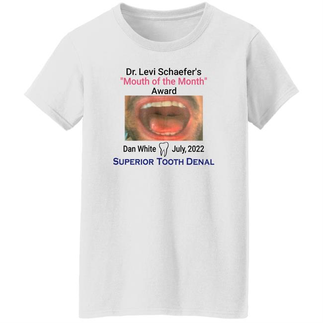 Mouth Of The Month Award Dan White July 2022 Superior Tooth Dental Shirt Dr Levi Schaefer's Mouth Of The Month Award Dan White Shirt Mouth Of The Month Award Dan White July 2022 Superior Tooth Dental Shirt Dr Levi Schaefer's Mouth Of The Month Award Dan White Shirt
