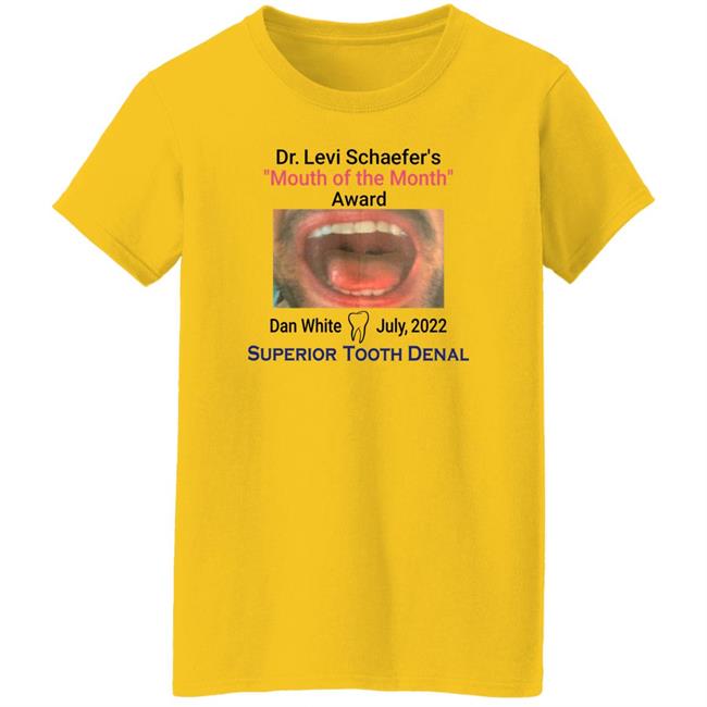 Mouth Of The Month Award Dan White July 2022 Superior Tooth Dental Shirt Dr Levi Schaefer's Mouth Of The Month Award Dan White Shirt Dr Levi Schaefer's Mouth Of The Month Award Dan White Shirt Mouth Of The Month Award Dan White July 2022 Superior Tooth Dental Shirt