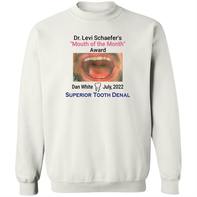 Dr Levi Schaefer's Mouth Of The Month Award Dan White Shirt Mouth Of The Month Award Dan White July 2022 Superior Tooth Dental Shirt