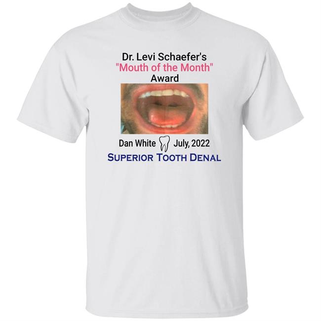 Mouth Of The Month Award Dan White July 2022 Superior Tooth Dental Shirt Dr Levi Schaefer's Mouth Of The Month Award Dan White Shirt Mouth Of The Month Award Dan White July 2022 Superior Tooth Dental Shirt Dr Levi Schaefer's Mouth Of The Month Award Dan White Shirt