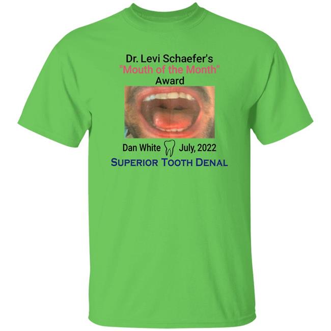 Mouth Of The Month Award Dan White July 2022 Superior Tooth Dental Shirt Dr Levi Schaefer's Mouth Of The Month Award Dan White Shirt Mouth Of The Month Award Dan White July 2022 Superior Tooth Dental Shirt Dr Levi Schaefer's Mouth Of The Month Award Dan White Shirt