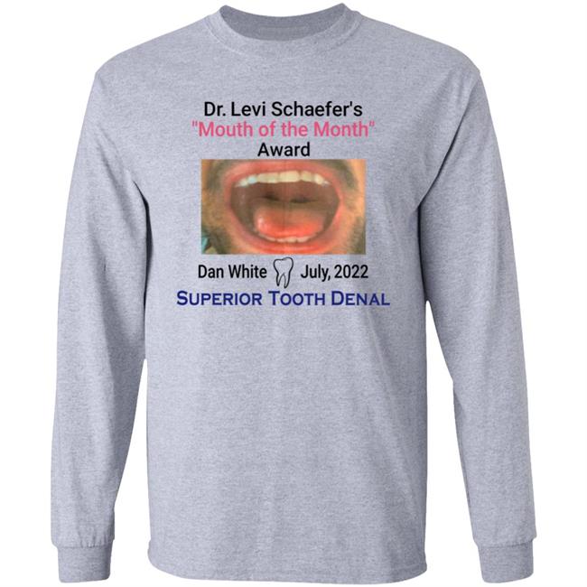 Mouth Of The Month Award Dan White July 2022 Superior Tooth Dental Shirt Dr Levi Schaefer's Mouth Of The Month Award Dan White Shirt Dr Levi Schaefer's Mouth Of The Month Award Dan White Shirt Mouth Of The Month Award Dan White July 2022 Superior Tooth Dental Shirt