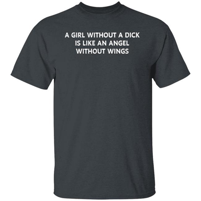 Jesse James Keitel A Girl Without A Dick Is Like An Angel Without Wings Shirt