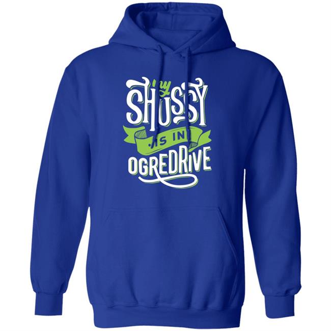 Shussy Is In Ogredrive Shirt Goodshirts
