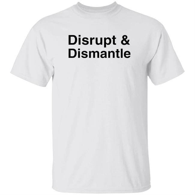 Disrupt And Dismantle Shirt Soledad O'brien Disrupt And Dismantle Shirt Hoodie Sweatshirt