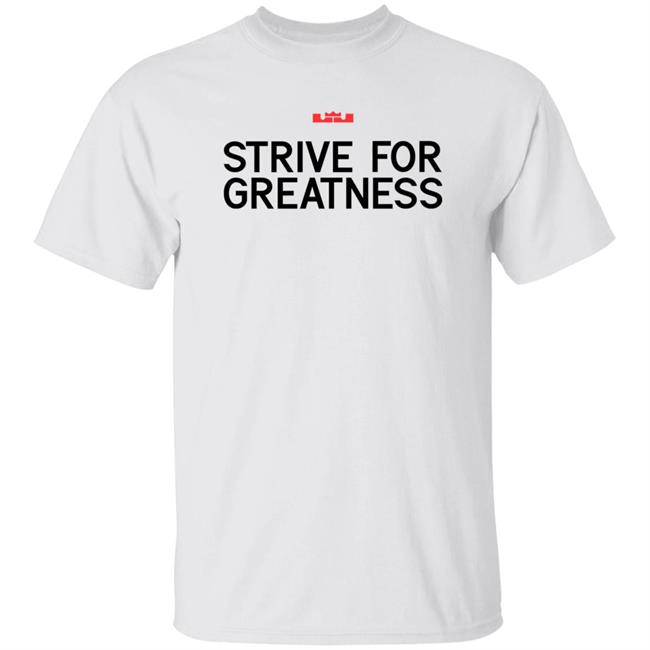 Strive For Greatness Shirt Rashad Phillips Strive For Greatness Shirt Hoodie Sweatshirt