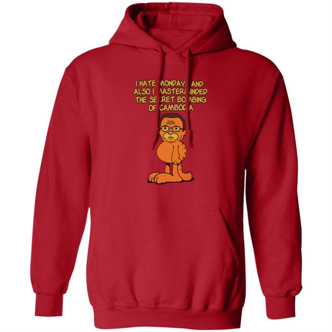 Garfield I Hate Mondays And Also I Mastermasded The Secret Bombing Of Cambidia Shirt