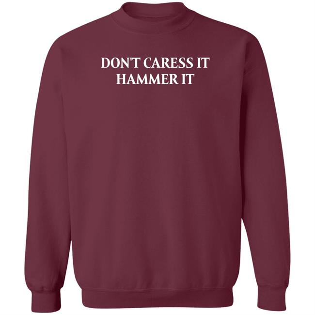Shirts With Threatening Auras Don't Caress It Hammer It Shirt