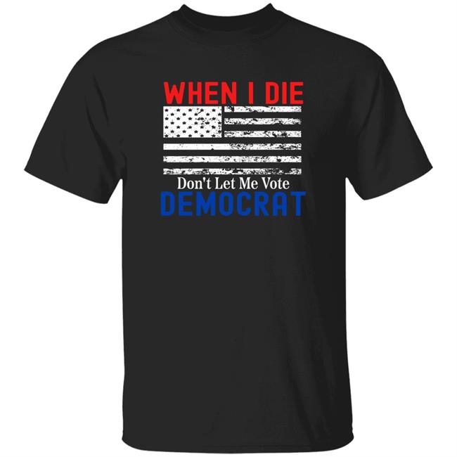 When I Die Don't Flag Let Me Vote Democrat Shirt Censoredmonii When I Die Don't Flag Let Me Vote Democrat Shirt Hoodie Sweatshirt