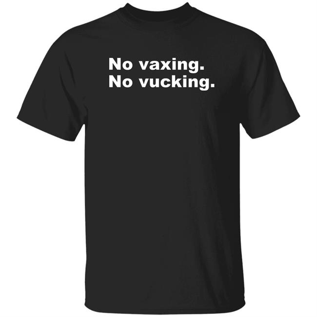 No Vaxing No Vucking Shirt Eric Feigl-Ding No Vaxing No Vucking Shirt Hoodie Sweatshirt