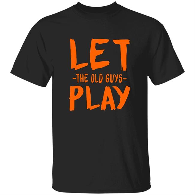 Let The Old Guys Play Shirt Bradon Crawford Let The Old Guys Play Shirt Hoodie Sweatshirt