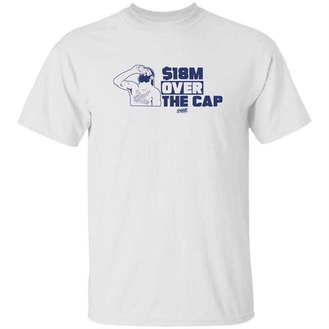 $18M Over The Cap Shirt Smackapparel Merch $18M Over The Cap Shirt Hoodie Sweatshirt