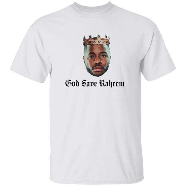 God Save Raheem Shirt Qualitees God Save Raheem Shirt Hoodie Sweatshirt