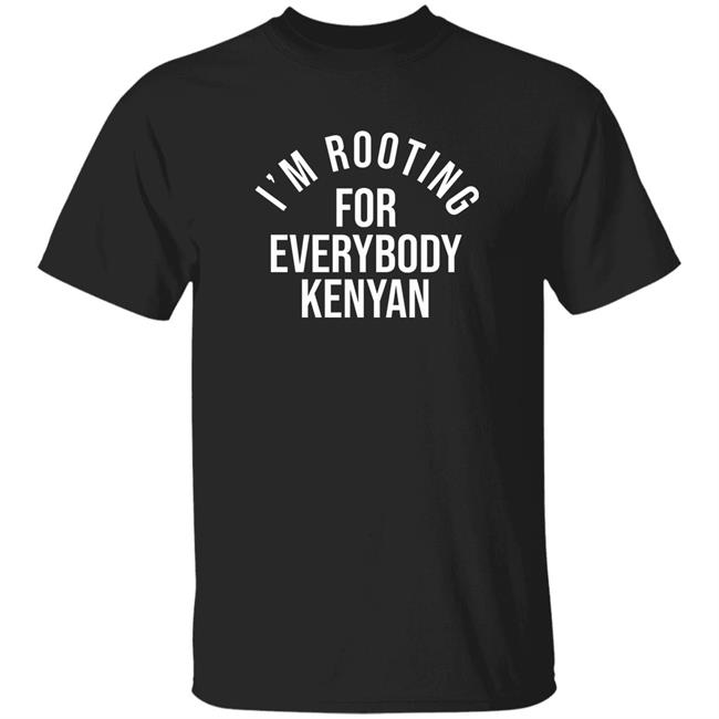 I'm Rooting For Everybody Kenyan Shirt Couturebycapo Merch I'm Rooting For Everybody Kenyan Sweatshirt Hoodie Shirt