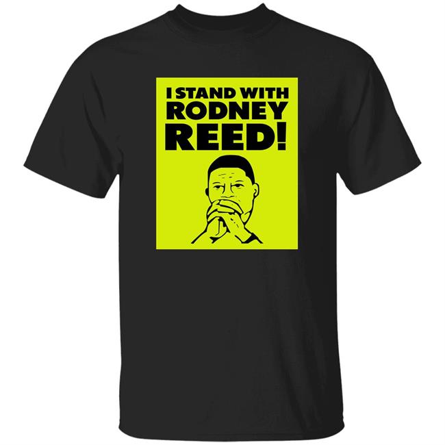 I Stand With Rodney Reed Shirt Reedjusticeinitiative Merch I Stand With Rodney Reed Shirt Hoodie Sweatshirt
