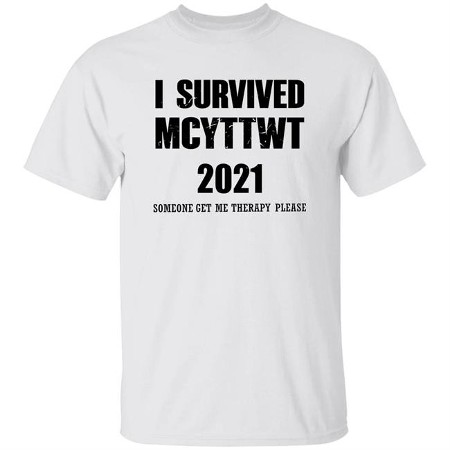 I Survived Mcyttwt 2021 Someone Get Therapy Please Shirt Hoodie Sweatshirt
