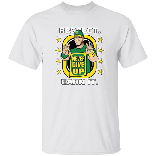 Johncena Earn The Day Shirt Respect Earn It Shirt Johncena Earn The Day Never Give Up Shirt Hoodie Sweatshirt