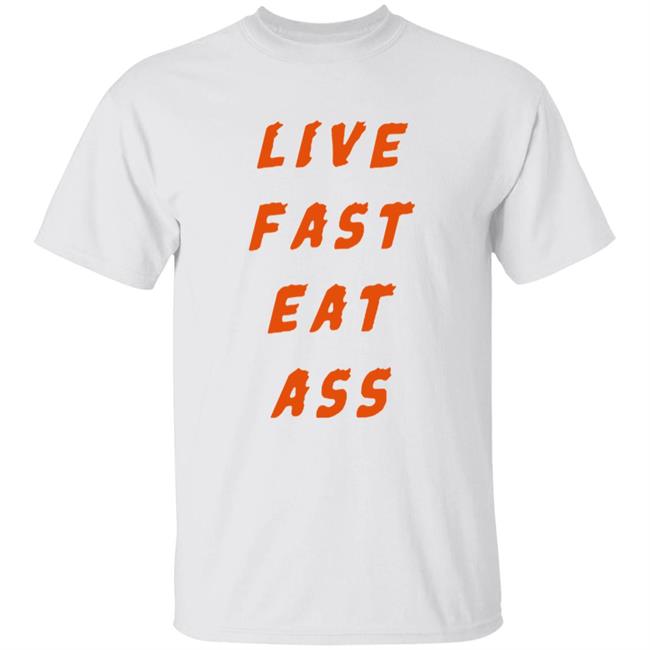 Live Fast Eat Ass Shirt 3Rdclass Merch Live Fast Eat Ass Shirt Hoodie Sweatshirt