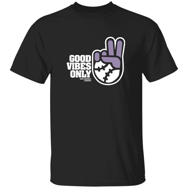 Rake Baseball Company Good Vibes Only Shirt Rakebaseballcompany Merch Rake Baseball Company Good Vibes Only Shirt Hoodie Sweatshirt