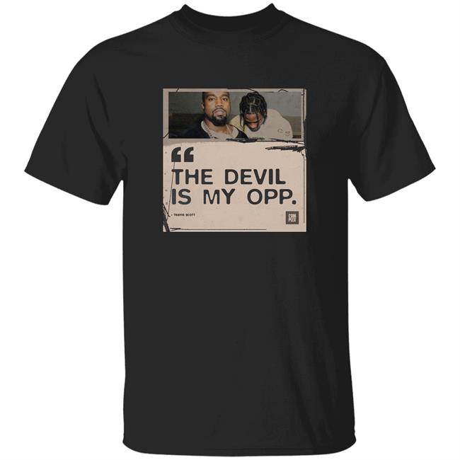 The Devil Is My Opp Shirt Travis Scott The Devil Is My Opp Shirt Hoodie Sweatshirt