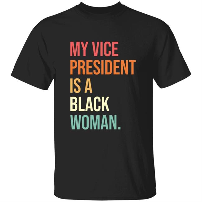 My Vice President Is A Black Woman Shirt Bigteezy My Vice President Is A Black Woman Shirt