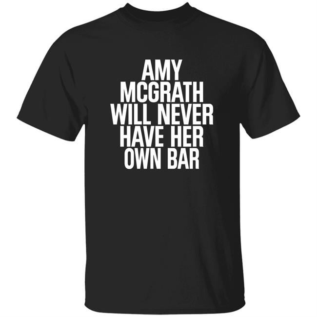 Amy Mcgrath Will Never Have Her Own Bar Shirt 75Torupp Amy Mcgrath Will Never Have Her Own Bar Shirt Hoodie Sweatshirt