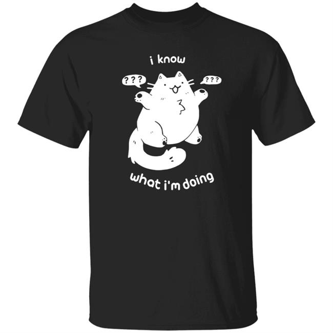 I Know What I'm Doing Shirt Hoodie Sweatshirt