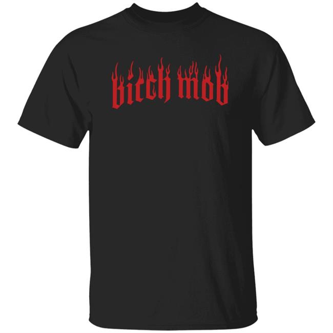 Bitch Mob Shirt Rihanna Bitch Mob Shirt Mttmnyc Merch Bitch Mob Flames T-Shirt Sand Hoodie Sweatshirt