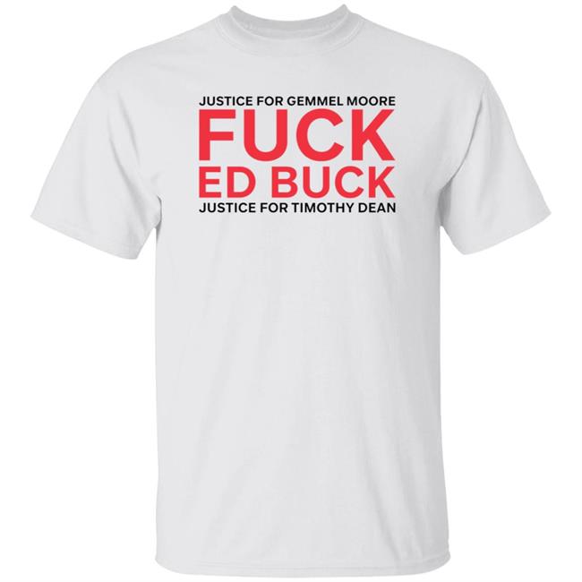 Justice For Gemmel Moore Fuck Ed Buck Justice For Timothy Dean Shirt Hoodie Sweatshirt