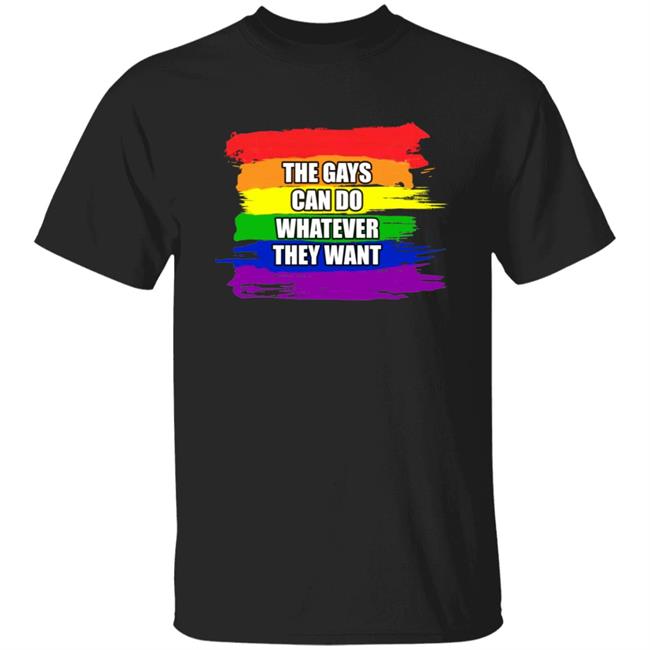 The Gays Can Do Whatever They Want Shirt Hoodie Sweatshirt