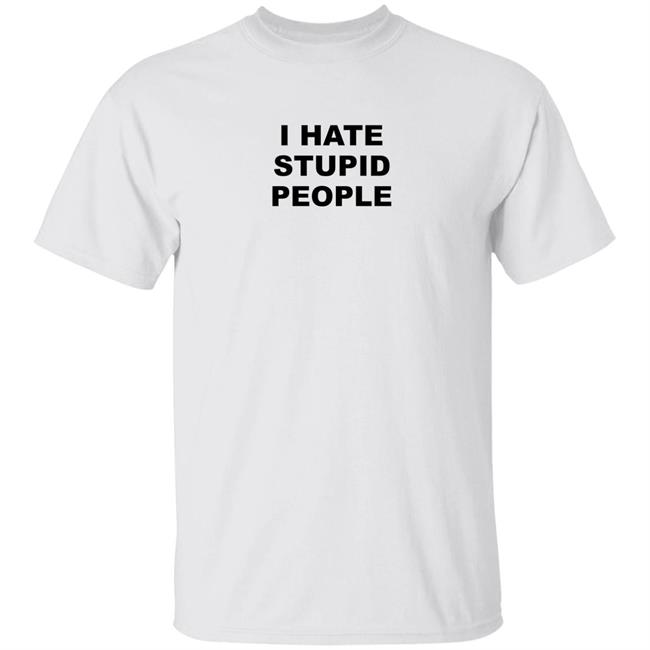 I Hate Stupid People Shirt Susu I Hate Stupid People Shirt Hoodie Sweatshirt