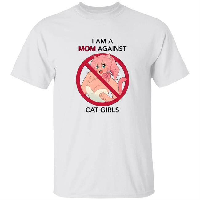 I Am A Mom Against Cat Girls Shirt Hoodie Sweatshirt