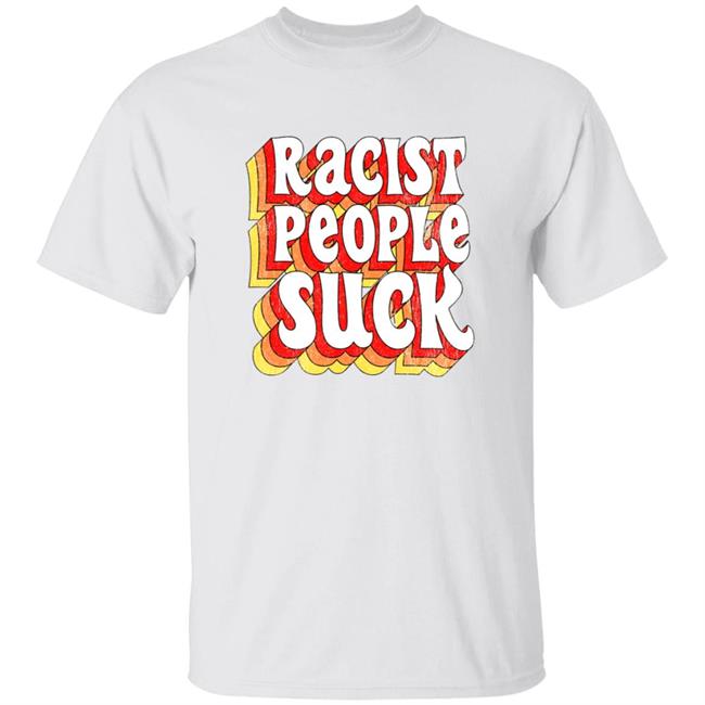 Racist People Suck Shirt Spencersonline Merch Racist People Suck Shirt Hoodie Sweatshirt