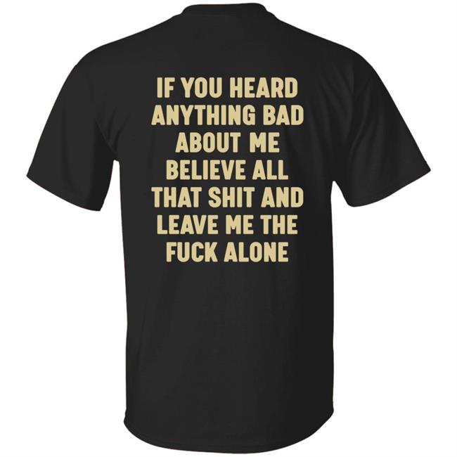 If You Heard Anything Bad About Me Shirt Itsagundam If You Heard Anything Bad About Me Shirt Hoodie Sweatshirt
