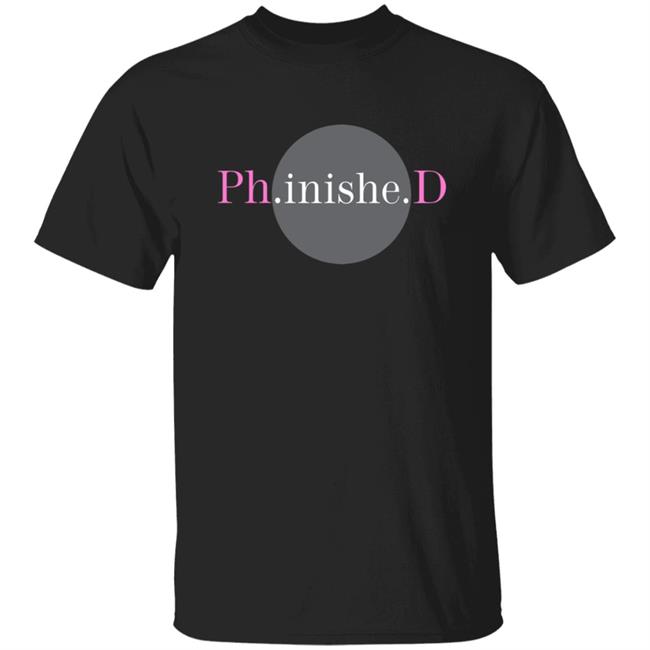 Tara Friebel Klingner Phinished Shirt Phd T Shirt Ph.Inished Shirt Hoodie Sweatshirt