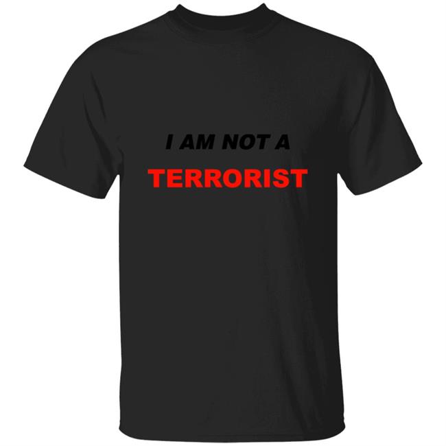 I Am Not A Terrorist Shirt Hoodie Sweatshirt